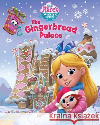 Alice's Wonderland Bakery: The Gingerbread Palace Disney Books 9781368084246 Disney Press