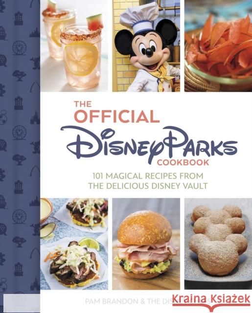 The Official Disney Parks Cookbook: 101 Magical Recipes from the Delicious Disney Series Pam Brandon 9781368090292