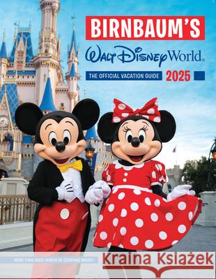 Birnbaum's 2025 Walt Disney World: The Official Vacation Guide Birnbaum Guides 9781368094818