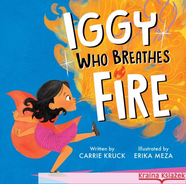 Iggy Who Breathes Fire Carrie Kruck Erika Meza 9781368094979 Disney Hyperion