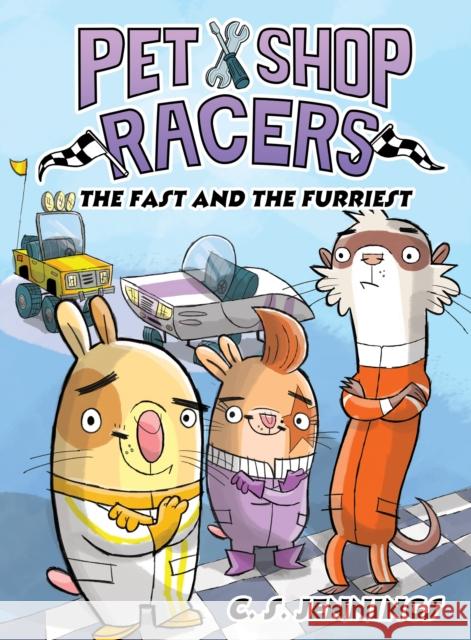 Pet Shop Racers: The Fast and the Furriest: Pet Shop Racers, Book Two C. S. Jennings 9781368099448 Hyperion