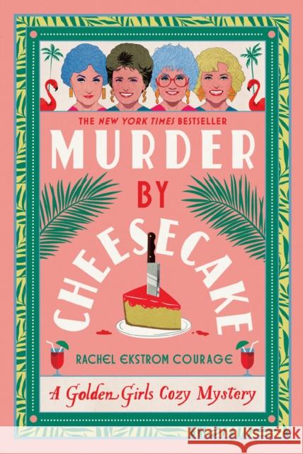 Murder by Cheesecake: A Golden Girls Cozy Mystery Rachel Ekstrom Courage 9781368102988 Hyperion Avenue