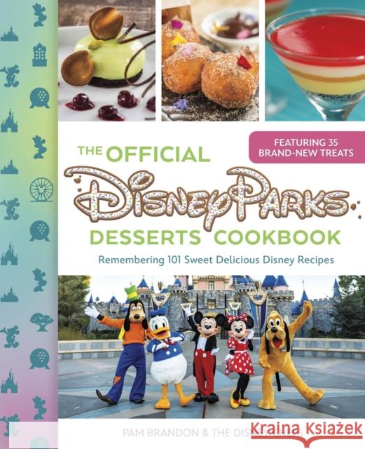 The Official Disney Parks Desserts Cookbook: Remembering 101 Sweet Delicious Disney Recipes Pam Brandon 9781368106191