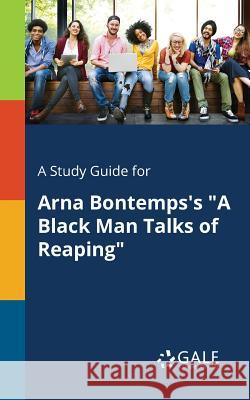 A Study Guide for Arna Bontemps's A Black Man Talks of Reaping Gale, Cengage Learning 9781375374675 Gale, Study Guides