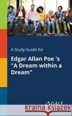 A Study Guide for Edgar Allan Poe 's A Dream Within a Dream Gale, Cengage Learning 9781375374842 Gale, Study Guides