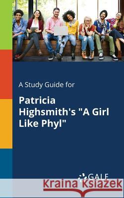 A Study Guide for Patricia Highsmith's A Girl Like Phyl Gale, Cengage Learning 9781375374897
