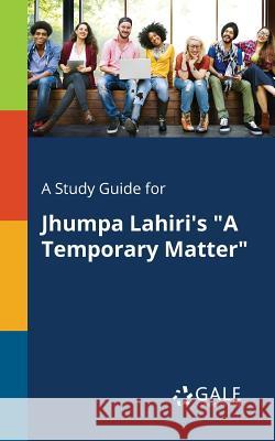 A Study Guide for Jhumpa Lahiri's A Temporary Matter Gale, Cengage Learning 9781375375375