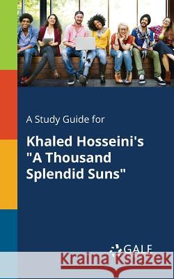 A Study Guide for Khaled Hosseini's A Thousand Splendid Suns Gale, Cengage Learning 9781375375412