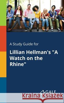 A Study Guide for Lillian Hellman's A Watch on the Rhine Gale, Cengage Learning 9781375375504 Gale, Study Guides