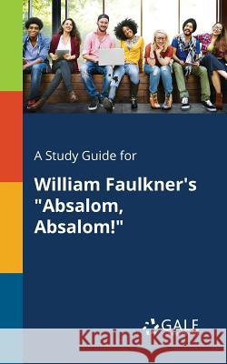 A Study Guide for William Faulkner's Absalom, Absalom! Cengage Learning Gale 9781375375559 Gale, Study Guides