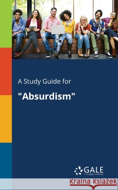 A Study Guide for Absurdism Cengage Learning Gale 9781375375566 Gale, Study Guides