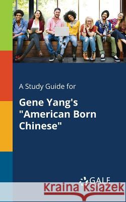 A Study Guide for Gene Yang's American Born Chinese Cengage Learning Gale 9781375375900 Gale, Study Guides