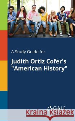 A Study Guide for Judith Ortiz Cofer's American History Gale, Cengage Learning 9781375375931 Gale, Study Guides