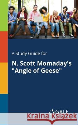 A Study Guide for N. Scott Momaday's Angle of Geese Gale, Cengage Learning 9781375376181 Gale, Study Guides