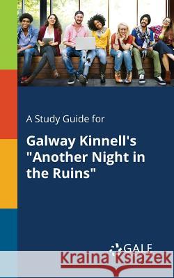 A Study Guide for Galway Kinnell's Another Night in the Ruins Gale, Cengage Learning 9781375376273 Gale, Study Guides