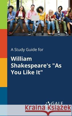 A Study Guide for William Shakespeare's As You Like It Gale, Cengage Learning 9781375376556 Gale, Study Guides