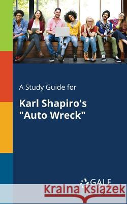 A Study Guide for Karl Shapiro's Auto Wreck Cengage Learning Gale 9781375376662 Gale, Study Guides