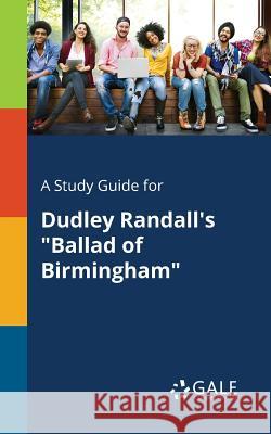 A Study Guide for Dudley Randall's Ballad of Birmingham Gale, Cengage Learning 9781375376808 Gale, Study Guides