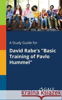 A Study Guide for David Rabe's Basic Training of Pavlo Hummel Cengage Learning Gale 9781375376891 Gale, Study Guides