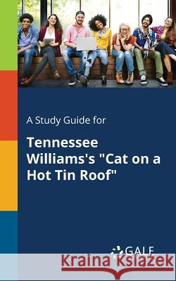 A Study Guide for Tennessee Williams's Cat on a Hot Tin Roof Gale, Cengage Learning 9781375377881 Gale, Study Guides