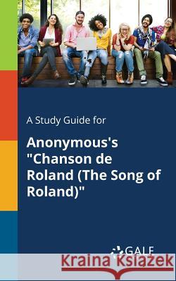 A Study Guide for Anonymous's Chanson De Roland (The Song of Roland) Gale, Cengage Learning 9781375377935