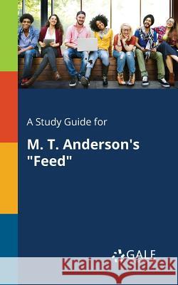 A Study Guide for M. T. Anderson's Feed Cengage Learning Gale 9781375379915 Gale, Study Guides