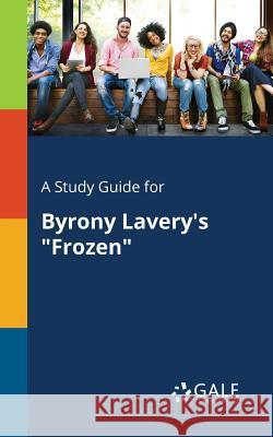 A Study Guide for Byrony Lavery's Frozen Gale, Cengage Learning 9781375380362