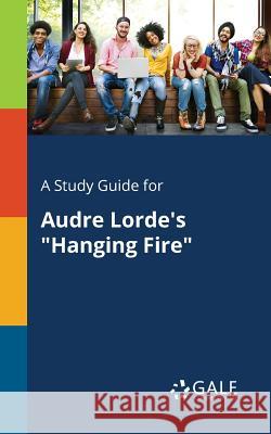 A Study Guide for Audre Lorde's Hanging Fire Cengage Learning Gale 9781375380942