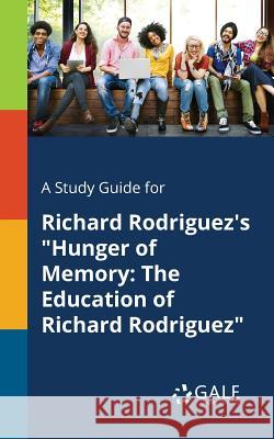 A Study Guide for Richard Rodriguez's Hunger of Memory: The Education of Richard Rodriguez Cengage Learning Gale 9781375381659