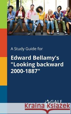 A Study Guide for Edward Bellamy's Looking Backward 2000-1887 Gale, Cengage Learning 9781375383578