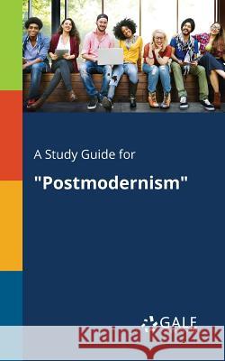 A Study Guide for Postmodernism Cengage Learning Gale 9781375386562