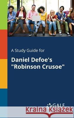 A Study Guide for Daniel Defoe's Robinson Crusoe Gale, Cengage Learning 9781375387170