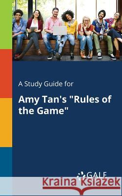 A Study Guide for Amy Tan's Rules of the Game Cengage Learning Gale 9781375387293