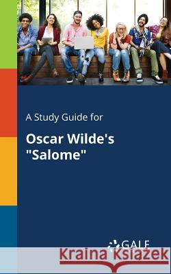 A Study Guide for Oscar Wilde's Salome Gale, Cengage Learning 9781375387415