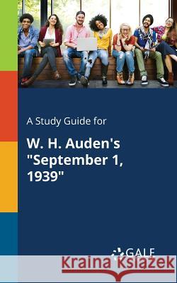 A Study Guide for W. H. Auden's September 1, 1939 Gale, Cengage Learning 9781375387651