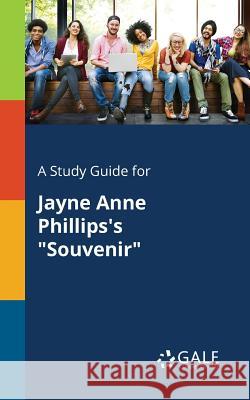 A Study Guide for Jayne Anne Phillips's Souvenir Gale, Cengage Learning 9781375388597