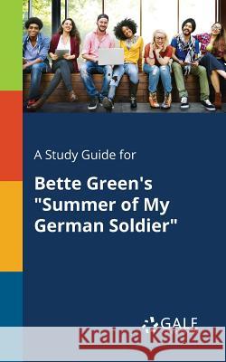 A Study Guide for Bette Green's Summer of My German Soldier Gale, Cengage Learning 9781375388993