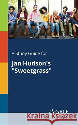 A Study Guide for Jan Hudson's Sweetgrass Gale, Cengage Learning 9781375389167