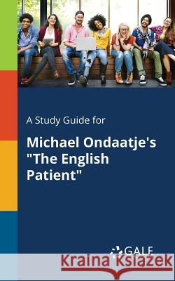 A Study Guide for Michael Ondaatje's The English Patient Gale, Cengage Learning 9781375390828