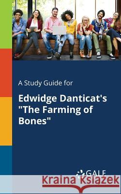 A Study Guide for Edwidge Danticat's The Farming of Bones Gale, Cengage Learning 9781375390903 Gale, Study Guides