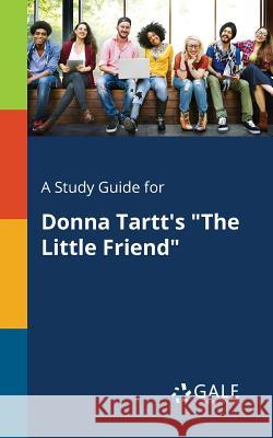 A Study Guide for Donna Tartt's The Little Friend Gale, Cengage Learning 9781375392198