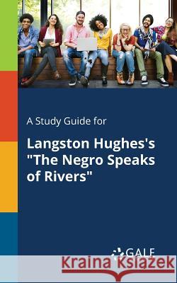 A Study Guide for Langston Hughes's The Negro Speaks of Rivers Gale, Cengage Learning 9781375392709 Gale, Study Guides