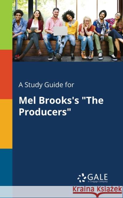 A Study Guide for Mel Brooks's The Producers Gale, Cengage Learning 9781375393072