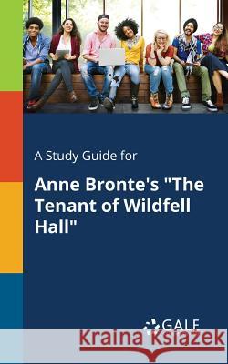 A Study Guide for Anne Bronte's The Tenant of Wildfell Hall Gale, Cengage Learning 9781375393935