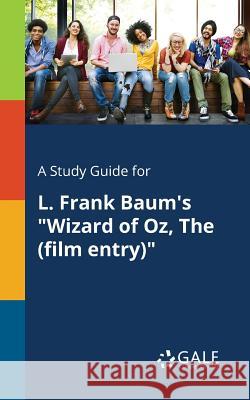 A Study Guide for L. Frank Baum's Wizard of Oz, The (film Entry) Gale, Cengage Learning 9781375394444