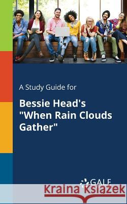 A Study Guide for Bessie Head's When Rain Clouds Gather Cengage Learning Gale 9781375396189 Gale, Study Guides