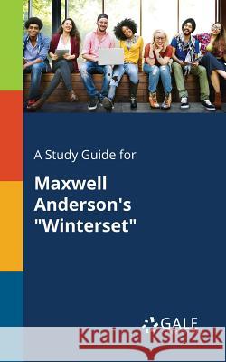 A Study Guide for Maxwell Anderson's Winterset Cengage Learning Gale 9781375396493