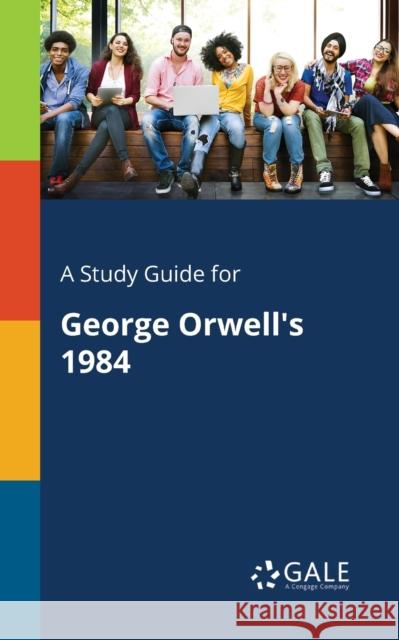 A Study Guide for George Orwell's 1984 Cengage Learning Gale 9781375397728