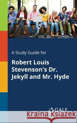 A Study Guide for Robert Louis Stevenson's Dr. Jekyll and Mr. Hyde Cengage Learning Gale 9781375398169