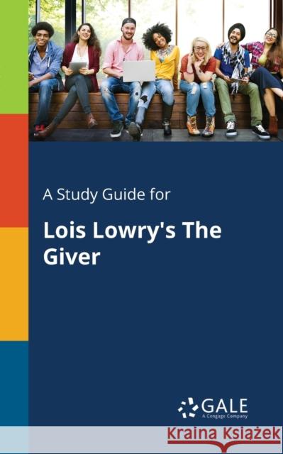A Study Guide for Lois Lowry's The Giver Gale, Cengage Learning 9781375398299 Gale, Study Guides